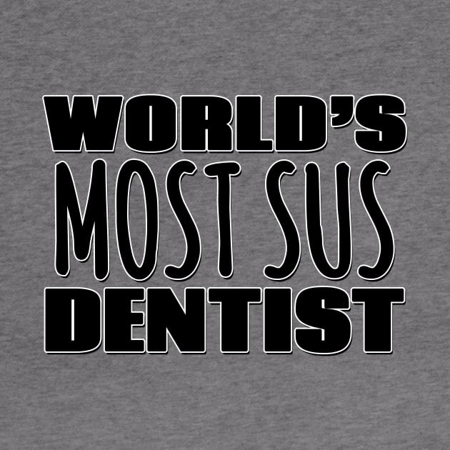 World's Most Sus Dentist by Mookle